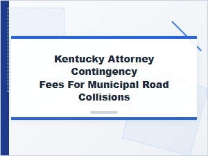 Kentucky Attorney Contingency Fees for City Road Collisions