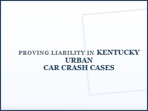 Proving Liability in Kentucky Urban Car Crash Cases