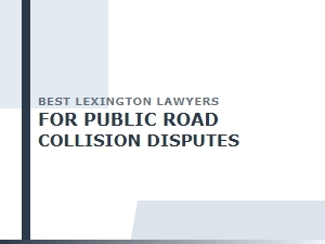 Best Lexington Lawyers for Public Road Collision Disputes