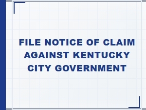 File a Notice of Claim Against Kentucky City Government
