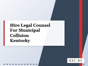 Hire Legal Counsel for Municipal Collision Case in Kentucky